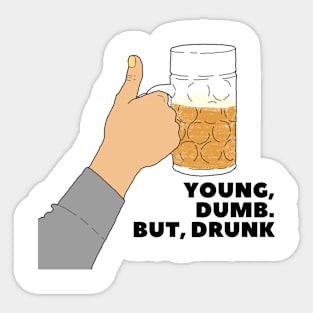 YOUNG, DUMB. BUT, DRUNK #4 Sticker